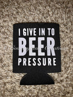 I Give In To Beer Pressure Koozie