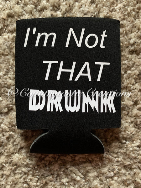 I’m Not That Drunk Koozie