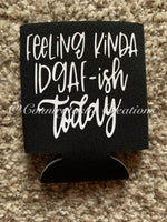 Feeling Kinda IDGAF-ish Today Koozie