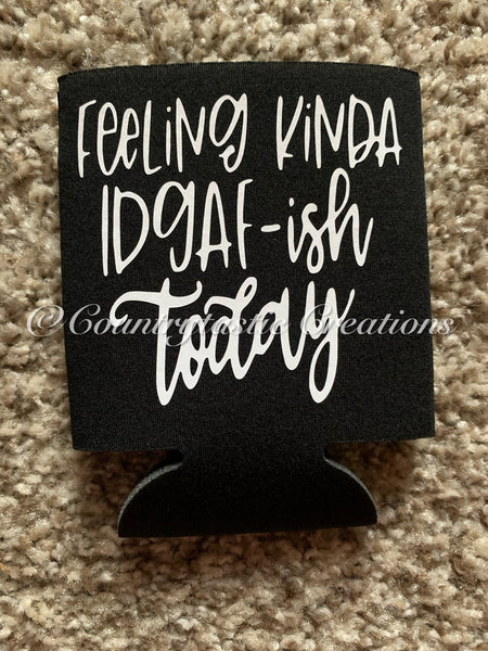 Feeling Kinda IDGAF-ish Today Koozie