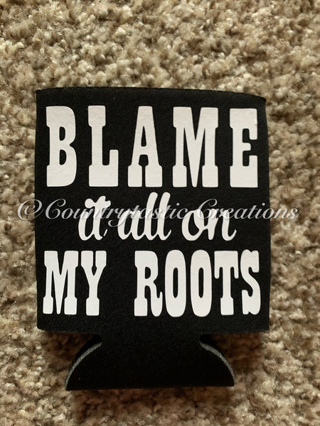 Blame it All on My Roots Koozie