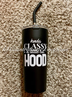 Kinda Classy a Little Bit Hood Straw Tumbler